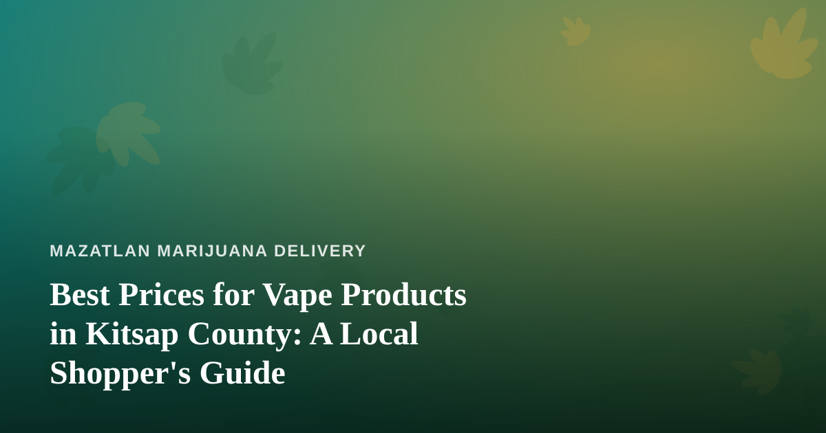 Best Prices for Vape Products in Kitsap County: A Local Shopper’s Guide