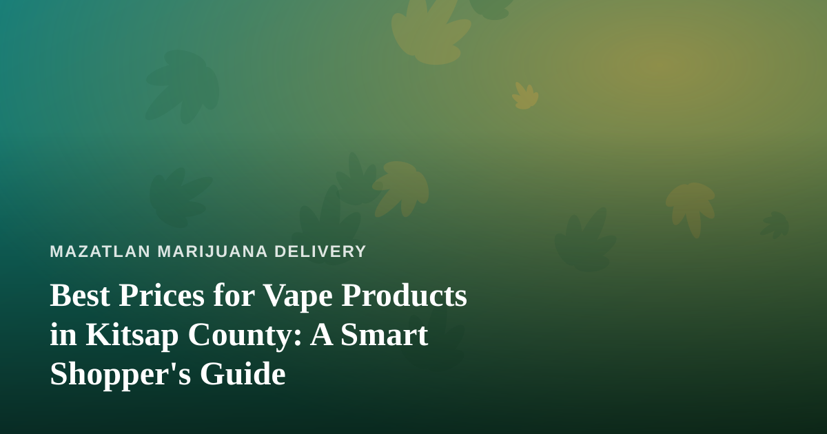 Best Prices for Vape Products in Kitsap County: A Smart Shopper’s Guide