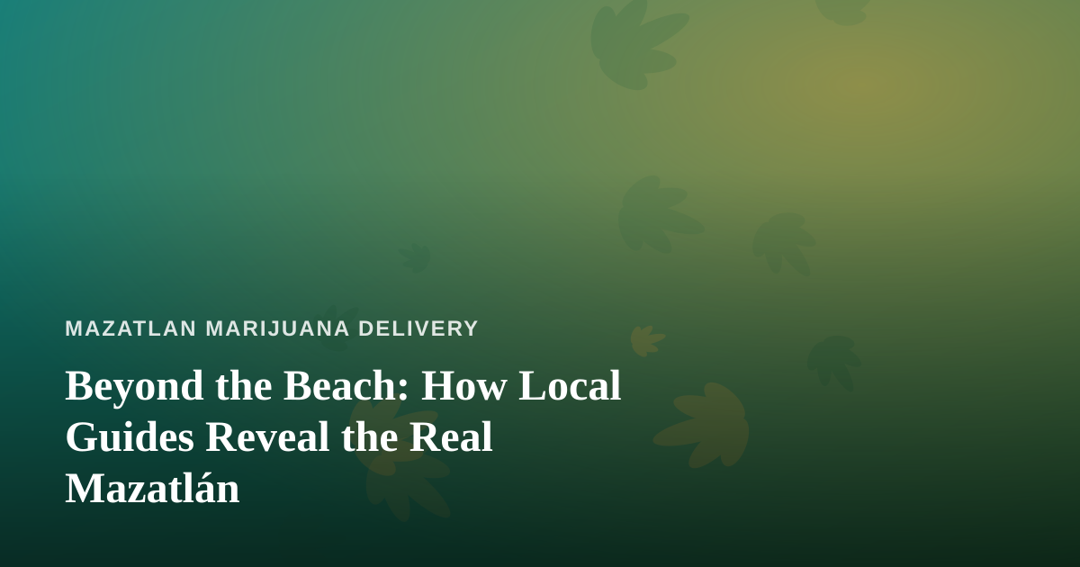 Beyond the Beach: How Local Guides Reveal the Real Mazatlán