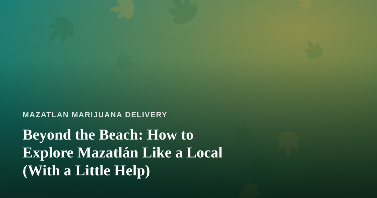 Beyond the Beach: How to Explore Mazatlán Like a Local (With a Little Help)