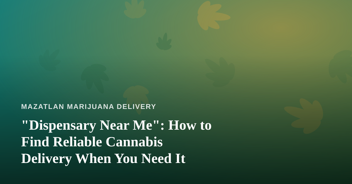 “Dispensary Near Me”: How to Find Reliable Cannabis Delivery When You Need It