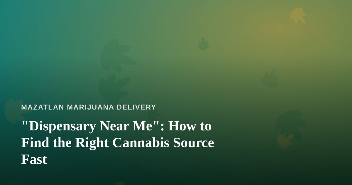 “Dispensary Near Me”: How to Find the Right Cannabis Source Fast