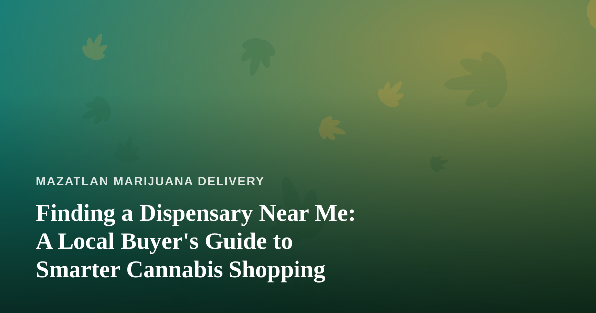 Finding a Dispensary Near Me: A Local Buyer’s Guide to Smarter Cannabis Shopping