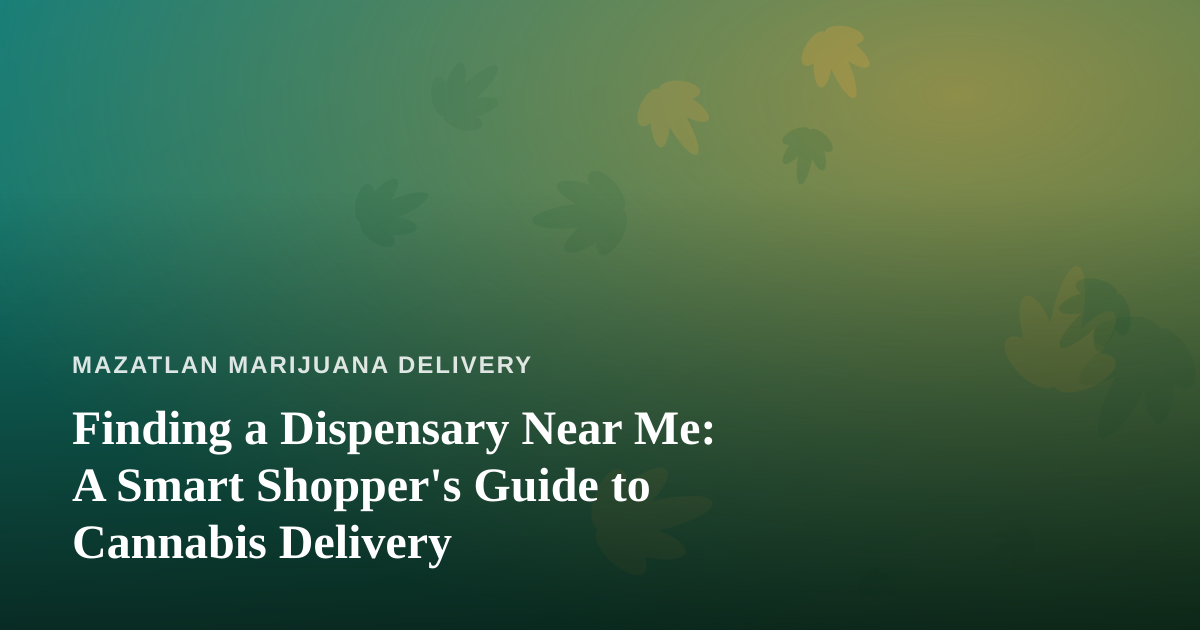 Finding a Dispensary Near Me: A Smart Shopper’s Guide to Cannabis Delivery