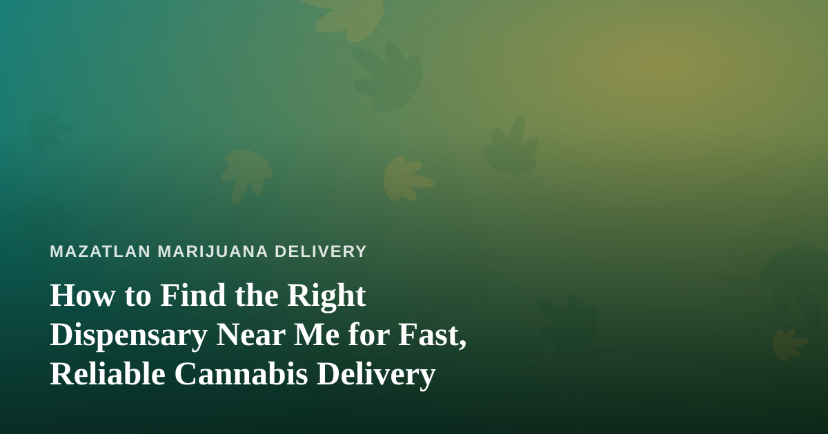 How to Find the Right Dispensary Near Me for Fast, Reliable Cannabis Delivery