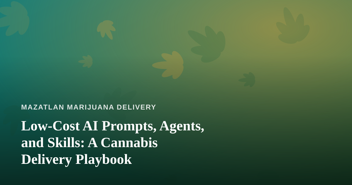 Low-Cost AI Prompts, Agents, and Skills: A Cannabis Delivery Playbook