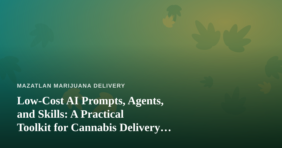 Low-Cost AI Prompts, Agents, and Skills: A Practical Toolkit for Cannabis Delivery Businesses
