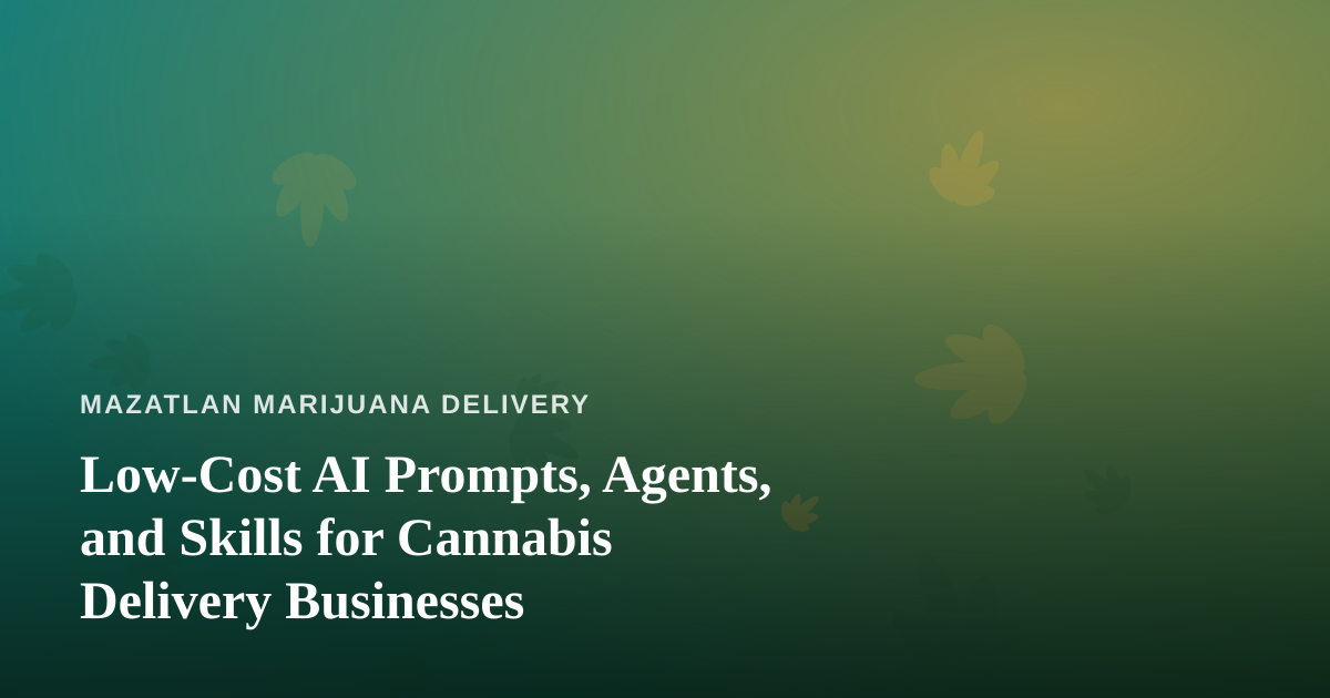 Low-Cost AI Prompts, Agents, and Skills for Cannabis Delivery Businesses