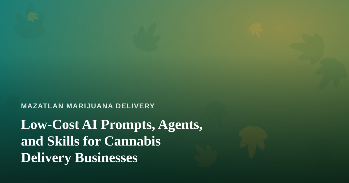Low-Cost AI Prompts, Agents, and Skills for Cannabis Delivery Businesses