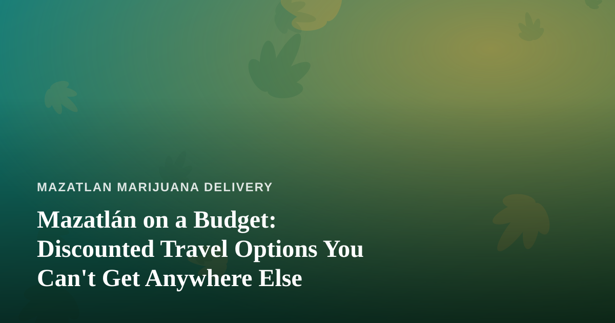 Mazatlán on a Budget: Discounted Travel Options You Can’t Get Anywhere Else