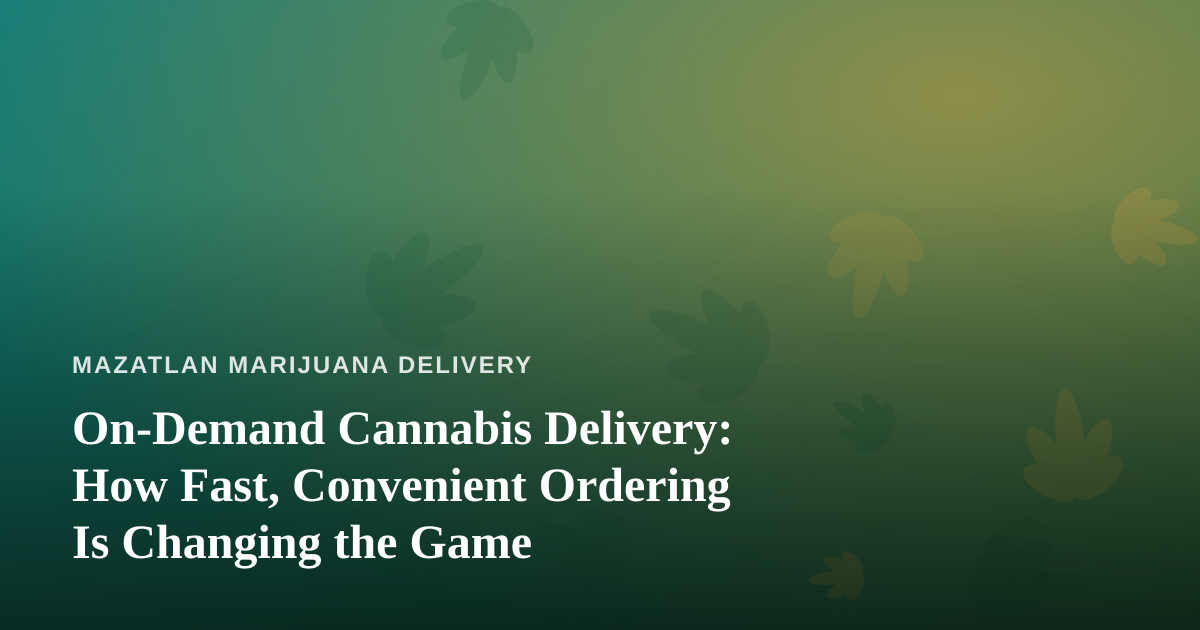 On-Demand Cannabis Delivery: How Fast, Convenient Ordering Is Changing the Game