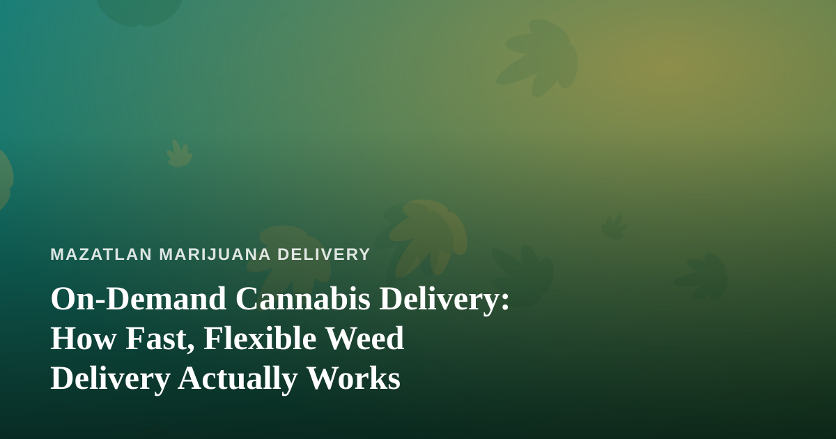 On-Demand Cannabis Delivery: How Fast, Flexible Weed Delivery Actually Works