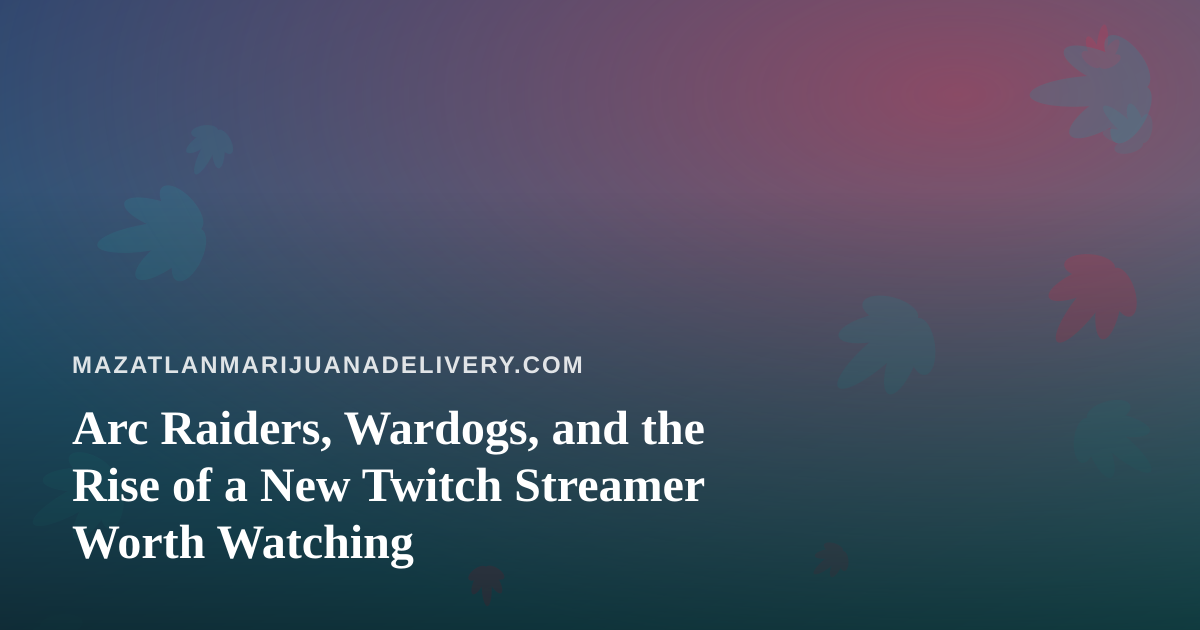 Arc Raiders, Wardogs, and the Rise of a New Twitch Streamer Worth Watching