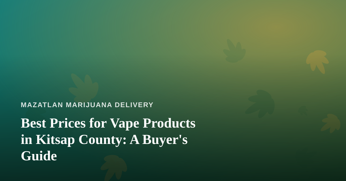 Best Prices for Vape Products in Kitsap County: A Buyer’s Guide