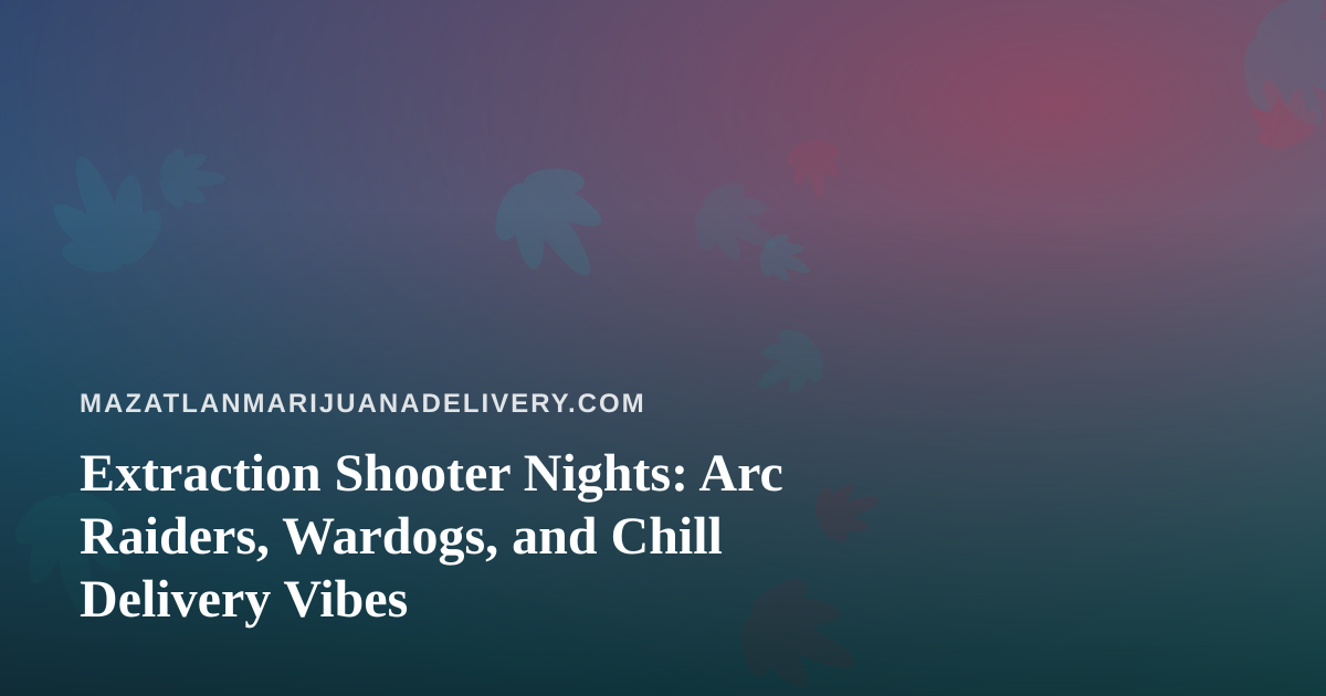 Extraction Shooter Nights: Arc Raiders, Wardogs, and Chill Delivery Vibes