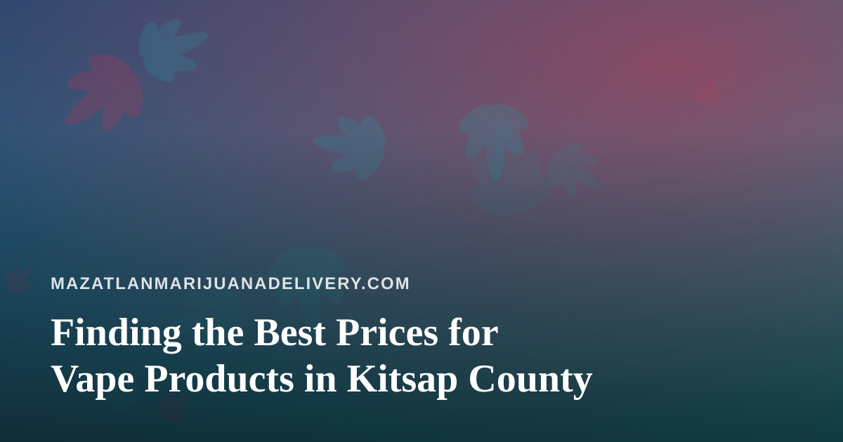 Finding the Best Prices for Vape Products in Kitsap County