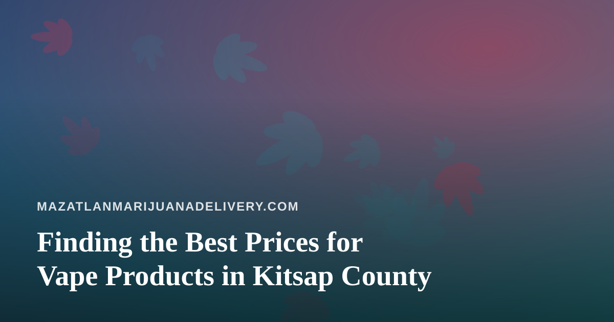 Finding the Best Prices for Vape Products in Kitsap County