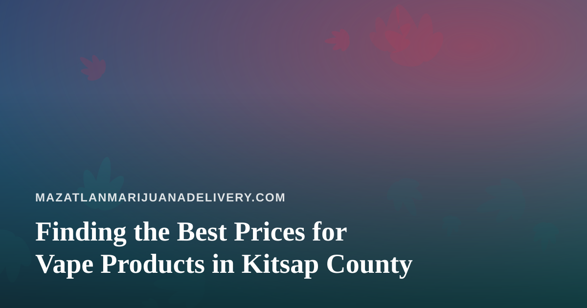 Finding the Best Prices for Vape Products in Kitsap County