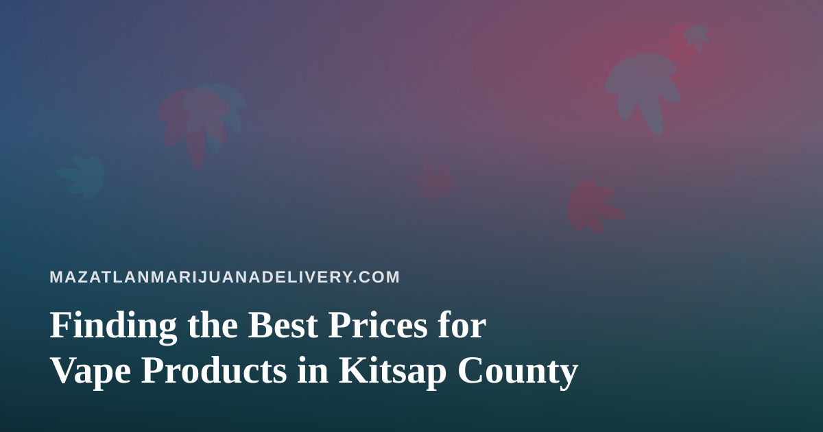 Finding the Best Prices for Vape Products in Kitsap County