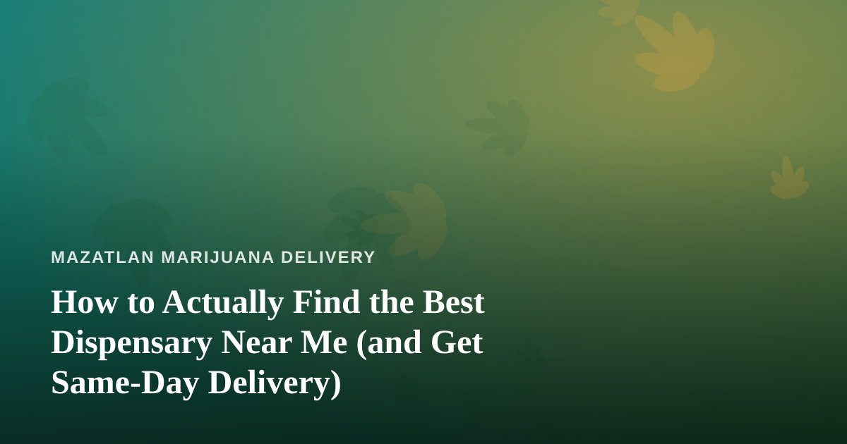 How to Actually Find the Best Dispensary Near Me (and Get Same-Day Delivery)