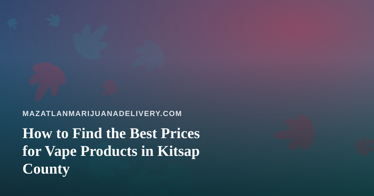 How to Find the Best Prices for Vape Products in Kitsap County