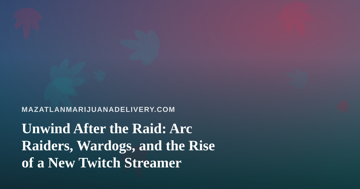 Unwind After the Raid: Arc Raiders, Wardogs, and the Rise of a New Twitch Streamer