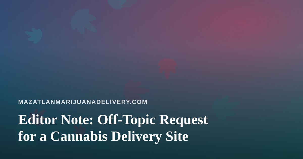 Editor Note: Off-Topic Request for a Cannabis Delivery Site