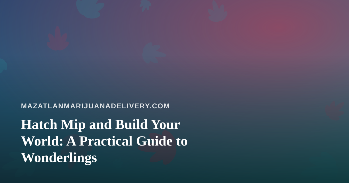 Hatch Mip and Build Your World: A Practical Guide to Wonderlings