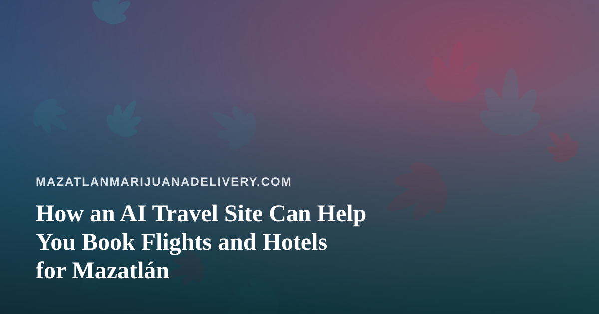 How an AI Travel Site Can Help You Book Flights and Hotels for Mazatlán