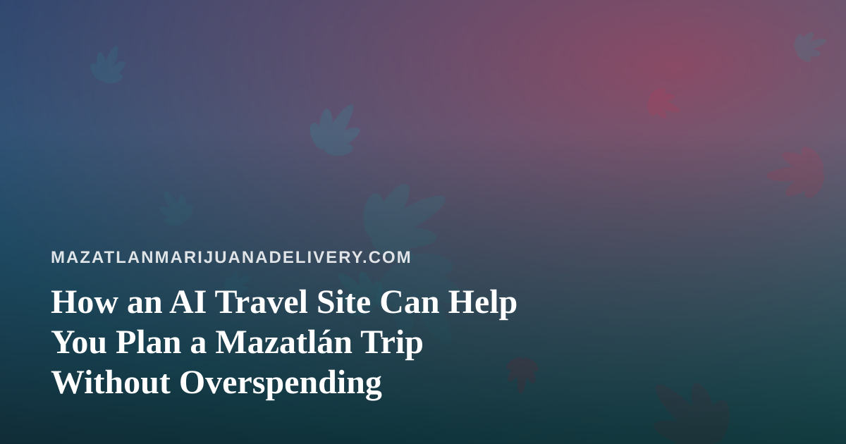 How an AI Travel Site Can Help You Plan a Mazatlán Trip Without Overspending