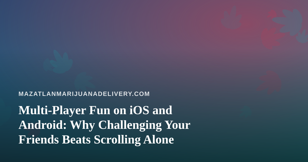 Multi-Player Fun on iOS and Android: Why Challenging Your Friends Beats Scrolling Alone