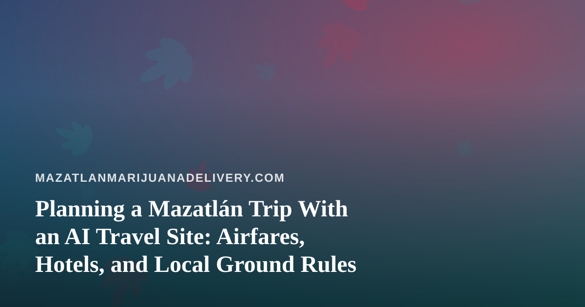 Planning a Mazatlán Trip With an AI Travel Site: Airfares, Hotels, and Local Ground Rules