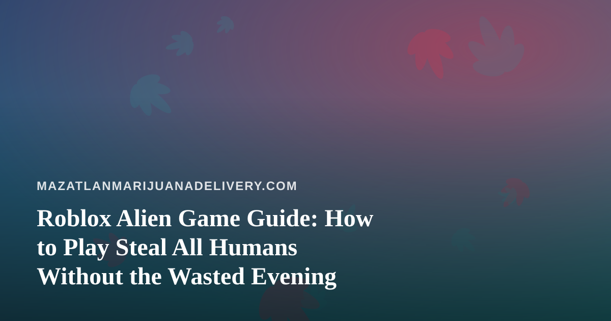 Roblox Alien Game Guide: How to Play Steal All Humans Without the Wasted Evening